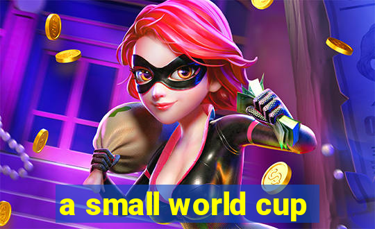 a small world cup